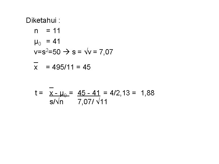 Diketahui : n = 11 μ 0 = 41 v=s 2=50 s = √v Diketahui : n = 11 μ 0 = 41 v=s 2=50 s = √v