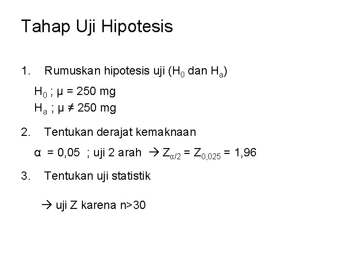 Tahap Uji Hipotesis 1. Rumuskan hipotesis uji (H 0 dan Ha) H 0 ; Tahap Uji Hipotesis 1. Rumuskan hipotesis uji (H 0 dan Ha) H 0 ;
