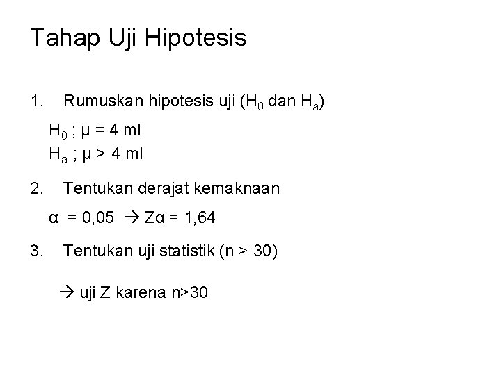 Tahap Uji Hipotesis 1. Rumuskan hipotesis uji (H 0 dan Ha) H 0 ; Tahap Uji Hipotesis 1. Rumuskan hipotesis uji (H 0 dan Ha) H 0 ;