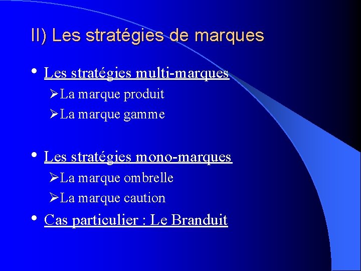 II) Les stratégies de marques • Les stratégies multi-marques Ø La marque produit Ø