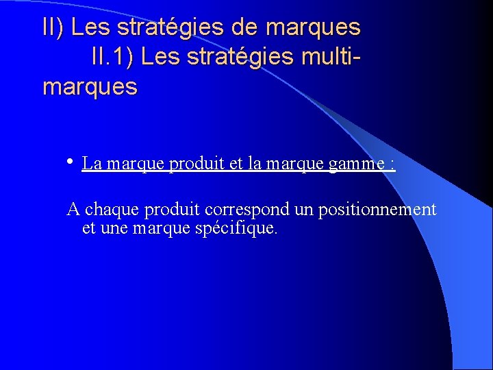 II) Les stratégies de marques II. 1) Les stratégies multimarques • La marque produit