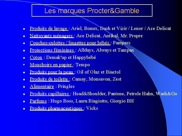 Les marques Procter&Gamble Produits de lavage : Ariel, Bonux, Dash et Vizir / Lenor