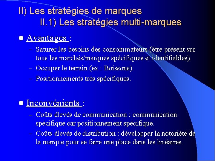 II) Les stratégies de marques II. 1) Les stratégies multi-marques l Avantages : –