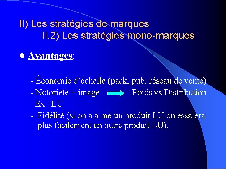 II) Les stratégies de marques II. 2) Les stratégies mono-marques l Avantages: - Économie