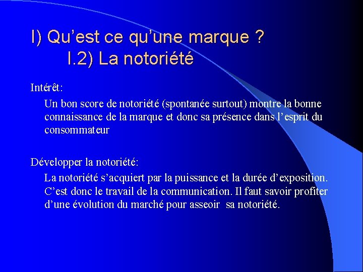 I) Qu’est ce qu’une marque ? I. 2) La notoriété Intérêt: Un bon score