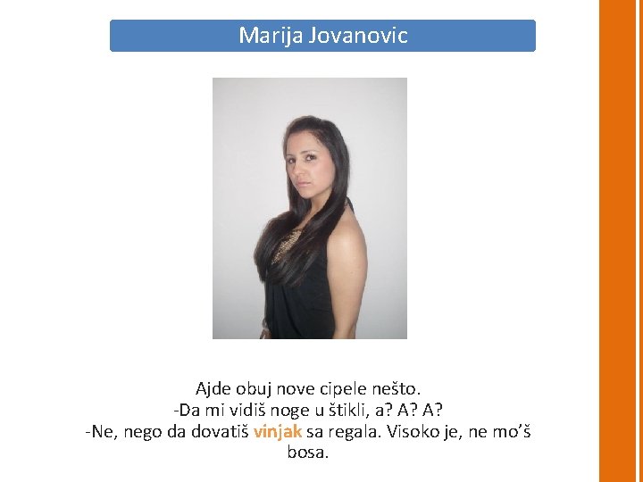 Marija Jovanovic Ajde obuj nove cipele nešto. -Da mi vidiš noge u štikli, a?