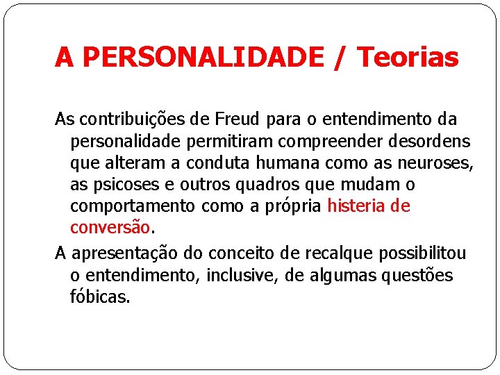 A PERSONALIDADE / Teorias As contribuições de Freud para o entendimento da personalidade permitiram