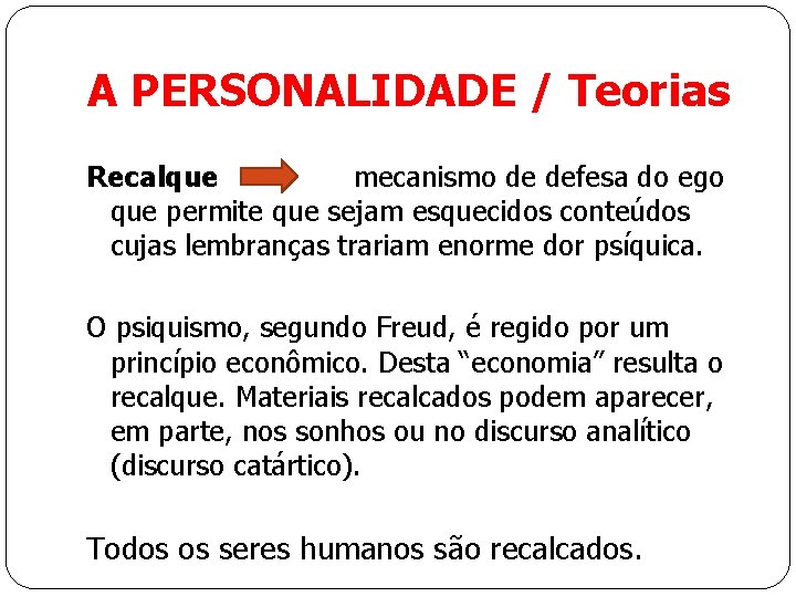 A PERSONALIDADE / Teorias Recalque mecanismo de defesa do ego que permite que sejam