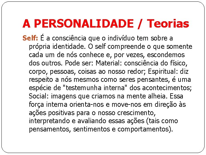 A PERSONALIDADE / Teorias Self: É a consciência que o indivíduo tem sobre a