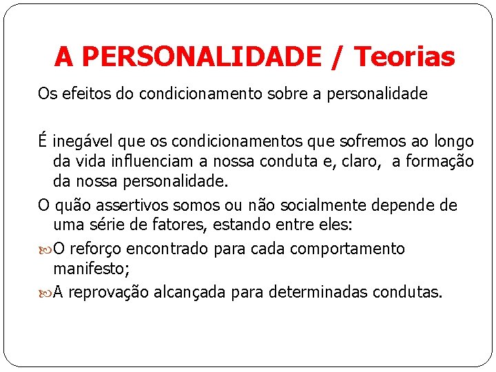 A PERSONALIDADE / Teorias Os efeitos do condicionamento sobre a personalidade É inegável que