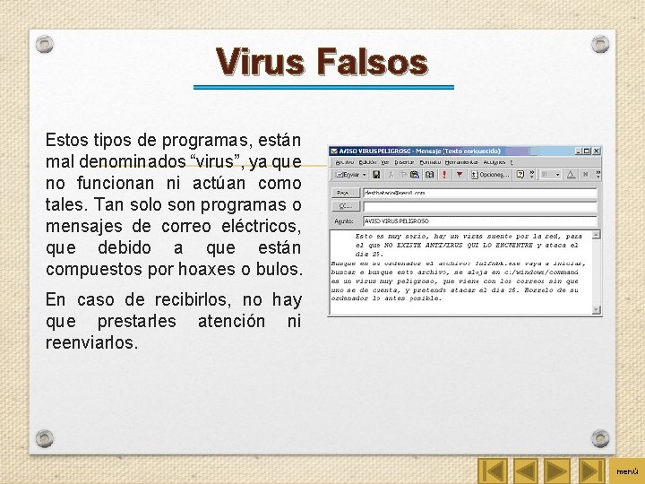 Virus Falsos Estos tipos de programas, están mal denominados “virus”, ya que no funcionan