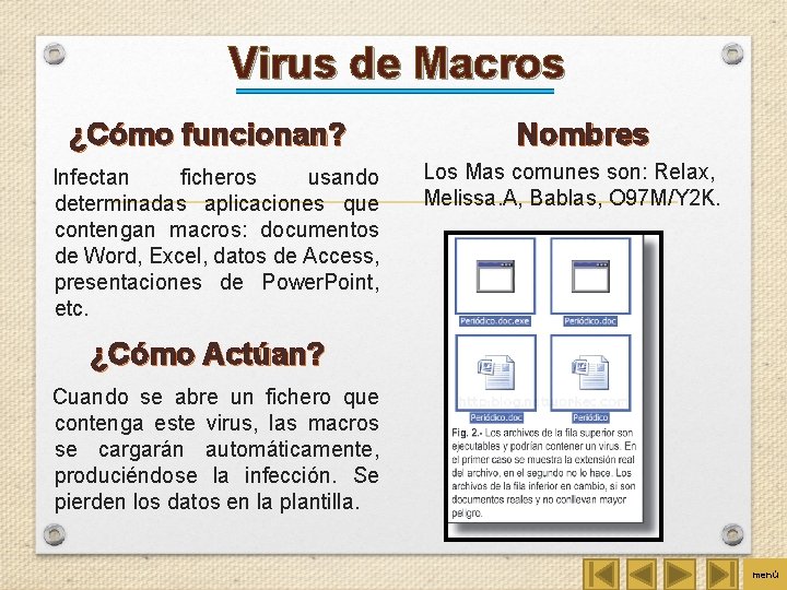 Virus de Macros ¿Cómo funcionan? Infectan ficheros usando determinadas aplicaciones que contengan macros: documentos