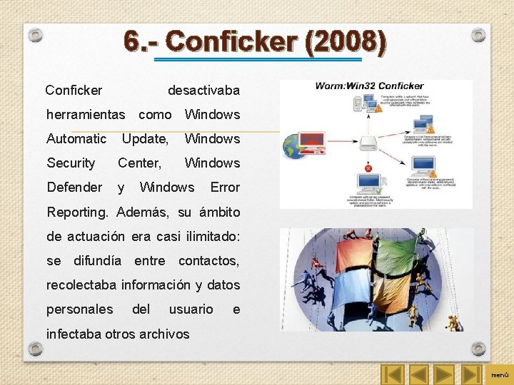 6. - Conficker (2008) Conficker desactivaba herramientas como Windows Automatic Update, Windows Security Center,