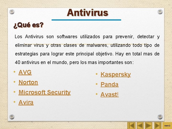 Antivirus ¿Qué es? Los Antivirus son softwares utilizados para prevenir, detectar y eliminar virus