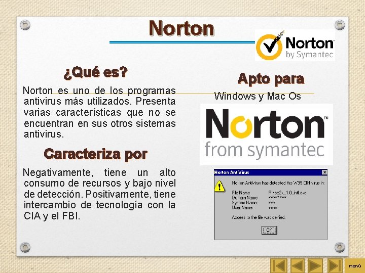 Norton ¿Qué es? Norton es uno de los programas antivirus más utilizados. Presenta varias