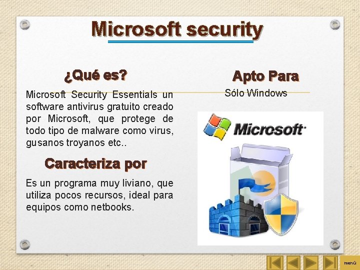 Microsoft security ¿Qué es? Microsoft Security Essentials un software antivirus gratuito creado por Microsoft,