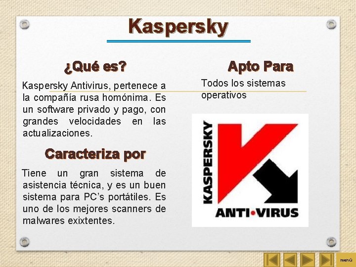 Kaspersky ¿Qué es? Kaspersky Antivirus, pertenece a la compañía rusa homónima. Es un software