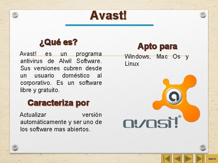 Avast! ¿Qué es? Avast! es un programa antivirus de Alwil Software. Sus versiones cubren