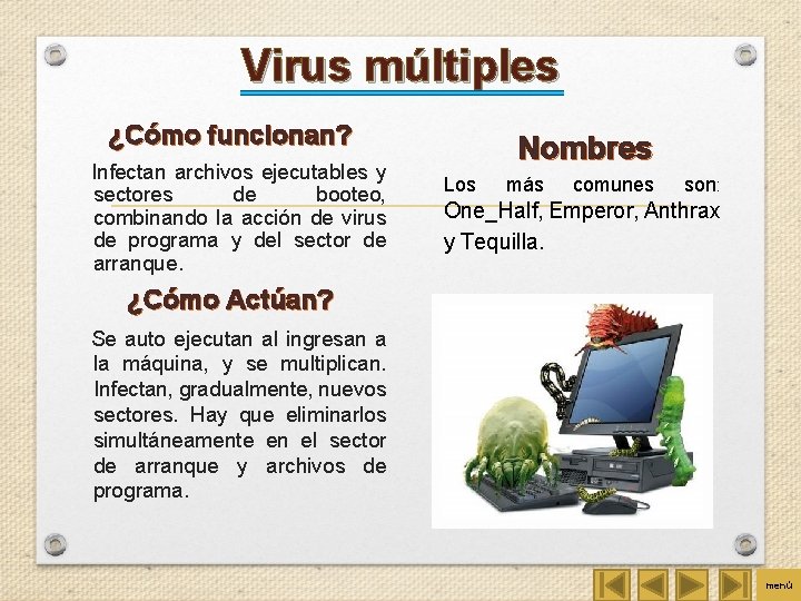 Virus múltiples ¿Cómo funcionan? Infectan archivos ejecutables y sectores de booteo, combinando la acción