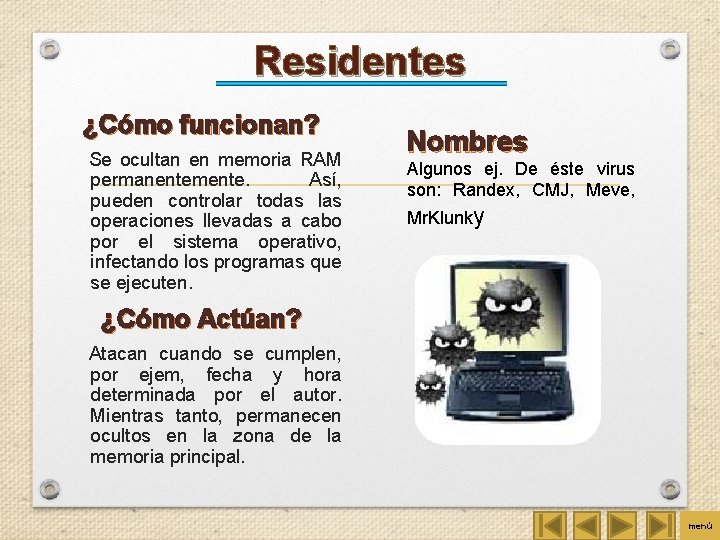 Residentes ¿Cómo funcionan? Se ocultan en memoria RAM permanentemente. Así, pueden controlar todas las