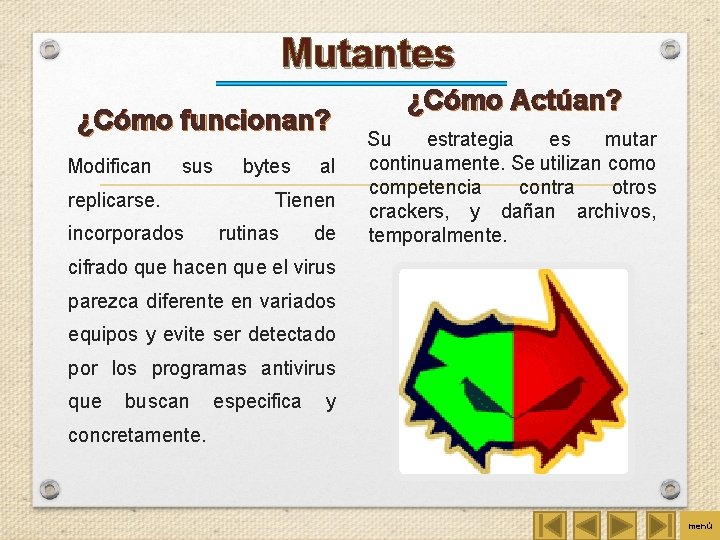 Mutantes ¿Cómo funcionan? Modifican sus replicarse. incorporados bytes al Tienen rutinas de ¿Cómo Actúan?