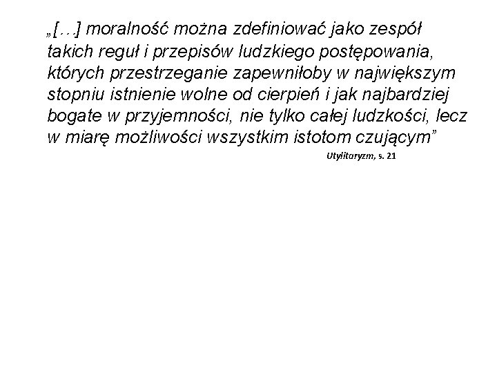 „[…] moralność można zdefiniować jako zespół takich reguł i przepisów ludzkiego postępowania, których przestrzeganie