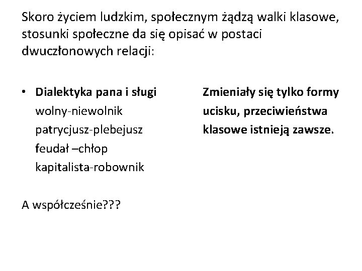 Skoro życiem ludzkim, społecznym żądzą walki klasowe, stosunki społeczne da się opisać w postaci