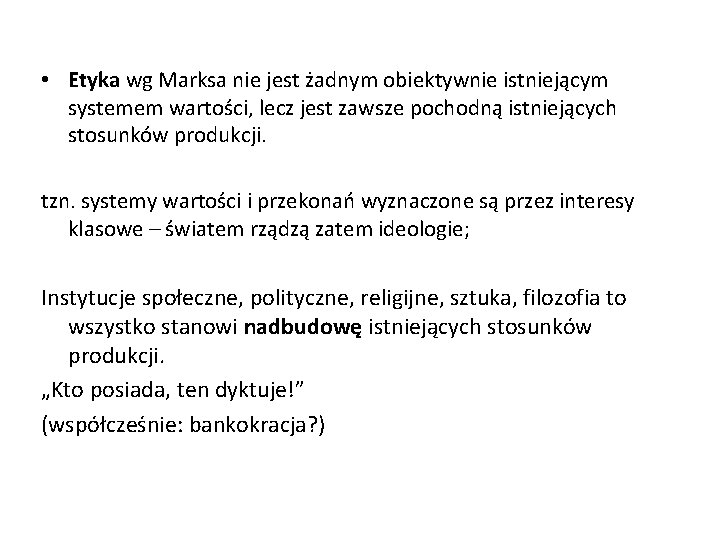  • Etyka wg Marksa nie jest żadnym obiektywnie istniejącym systemem wartości, lecz jest