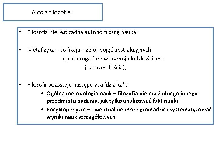 A co z filozofią? • Filozofia nie jest żadną autonomiczną nauką! • Metafizyka –