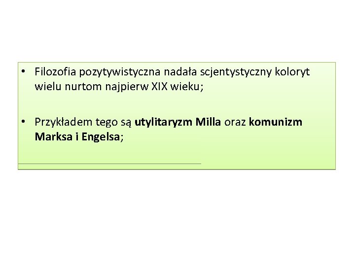  • Filozofia pozytywistyczna nadała scjentystyczny koloryt wielu nurtom najpierw XIX wieku; • Przykładem