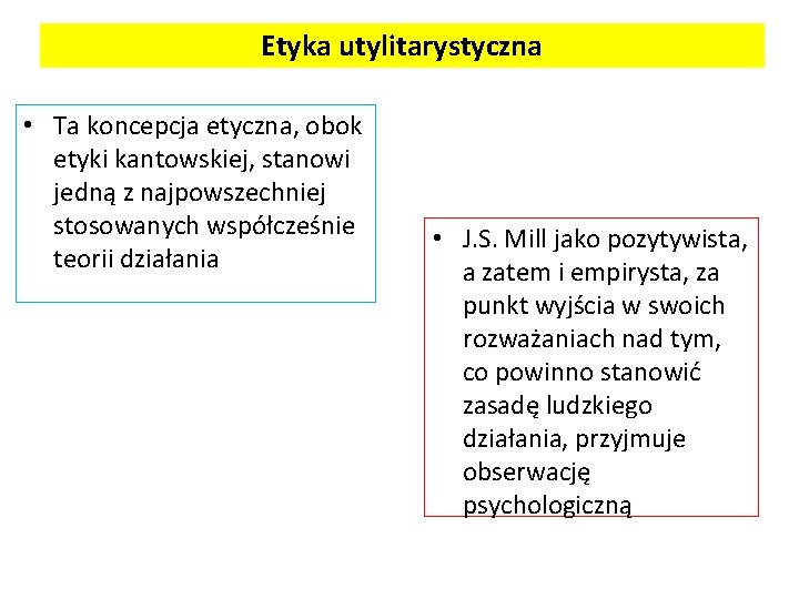 Etyka utylitarystyczna • Ta koncepcja etyczna, obok etyki kantowskiej, stanowi jedną z najpowszechniej stosowanych