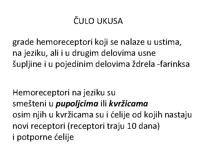 ČULO UKUSA grade hemoreceptori koji se nalaze u ustima, na jeziku, ali i u ČULO UKUSA grade hemoreceptori koji se nalaze u ustima, na jeziku, ali i u