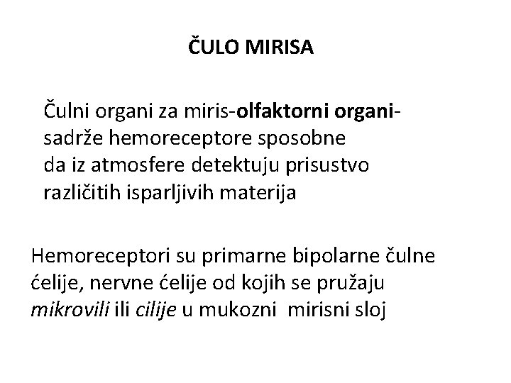 ČULO MIRISA Čulni organi za miris-olfaktorni organisadrže hemoreceptore sposobne da iz atmosfere detektuju prisustvo ČULO MIRISA Čulni organi za miris-olfaktorni organisadrže hemoreceptore sposobne da iz atmosfere detektuju prisustvo