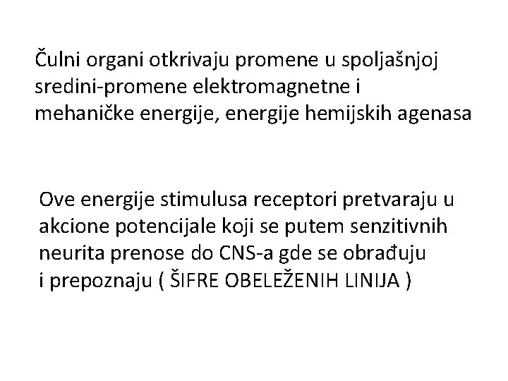Čulni organi otkrivaju promene u spoljašnjoj sredini-promene elektromagnetne i mehaničke energije, energije hemijskih agenasa Čulni organi otkrivaju promene u spoljašnjoj sredini-promene elektromagnetne i mehaničke energije, energije hemijskih agenasa