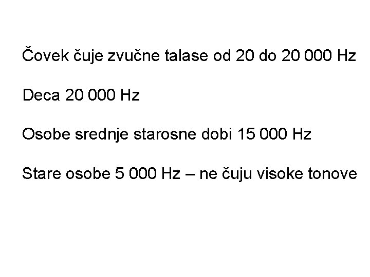 Čovek čuje zvučne talase od 20 do 20 000 Hz Deca 20 000 Hz Čovek čuje zvučne talase od 20 do 20 000 Hz Deca 20 000 Hz