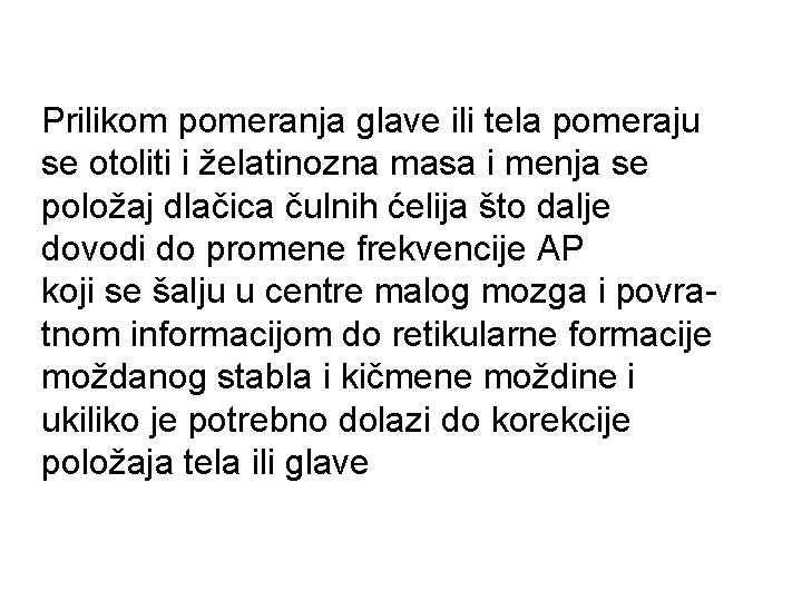Prilikom pomeranja glave ili tela pomeraju se otoliti i želatinozna masa i menja se Prilikom pomeranja glave ili tela pomeraju se otoliti i želatinozna masa i menja se
