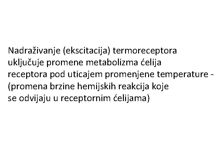 Nadraživanje (ekscitacija) termoreceptora uključuje promene metabolizma ćelija receptora pod uticajem promenjene temperature (promena brzine Nadraživanje (ekscitacija) termoreceptora uključuje promene metabolizma ćelija receptora pod uticajem promenjene temperature (promena brzine