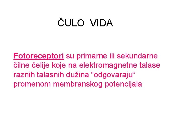 ČULO VIDA Fotoreceptori su primarne ili sekundarne čilne ćelije koje na elektromagnetne talase raznih ČULO VIDA Fotoreceptori su primarne ili sekundarne čilne ćelije koje na elektromagnetne talase raznih