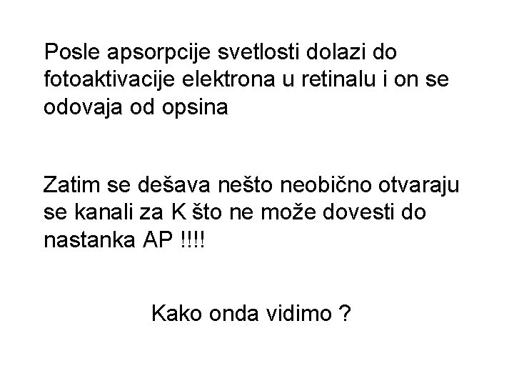 Posle apsorpcije svetlosti dolazi do fotoaktivacije elektrona u retinalu i on se odovaja od Posle apsorpcije svetlosti dolazi do fotoaktivacije elektrona u retinalu i on se odovaja od