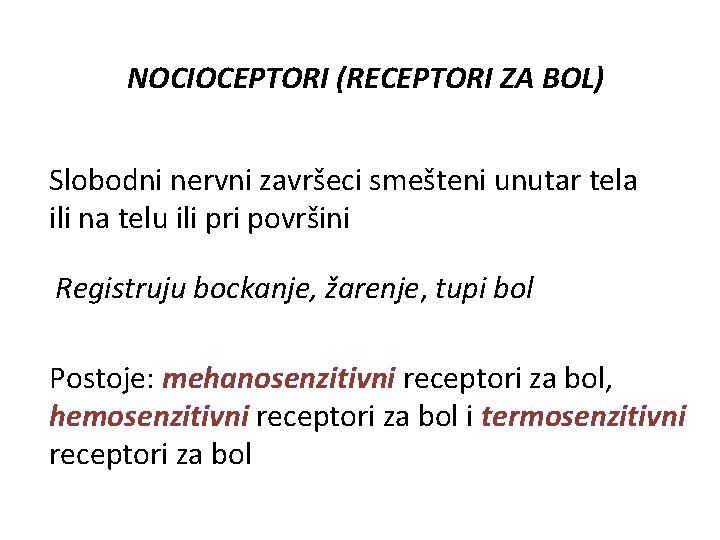 NOCIOCEPTORI (RECEPTORI ZA BOL) Slobodni nervni završeci smešteni unutar tela ili na telu ili NOCIOCEPTORI (RECEPTORI ZA BOL) Slobodni nervni završeci smešteni unutar tela ili na telu ili
