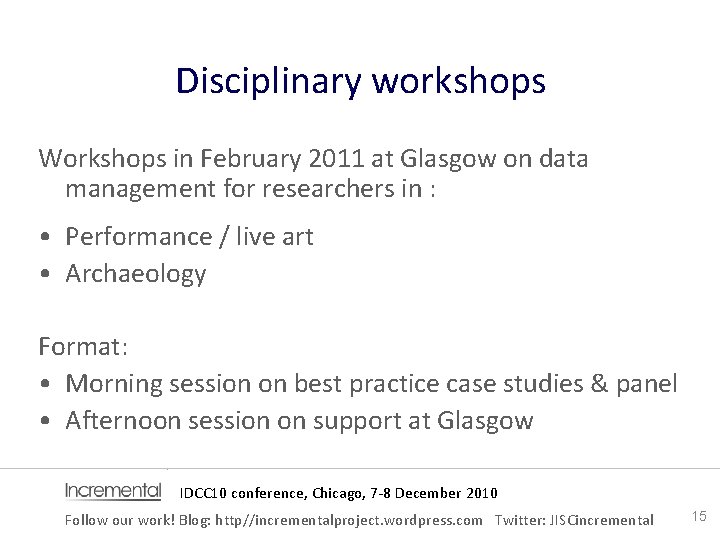 Disciplinary workshops Workshops in February 2011 at Glasgow on data management for researchers in