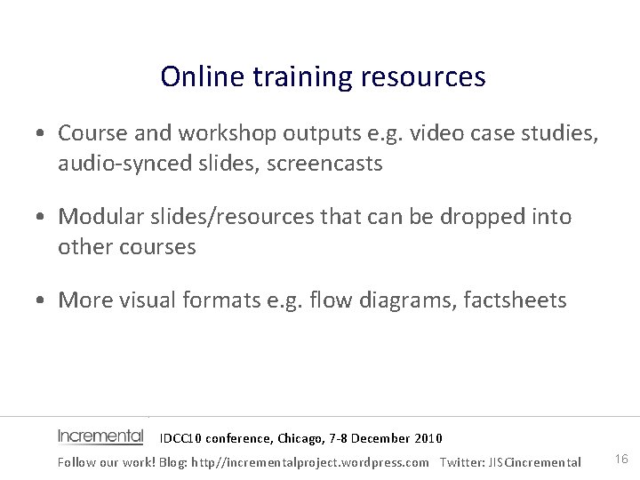 Online training resources • Course and workshop outputs e. g. video case studies, audio‐synced