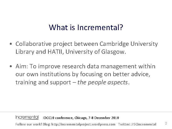 What is Incremental? • Collaborative project between Cambridge University Library and HATII, University of