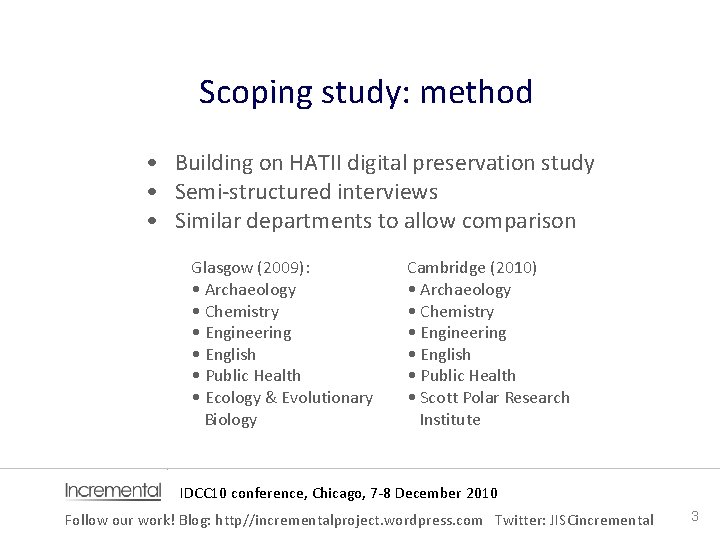 Scoping study: method • Building on HATII digital preservation study • Semi‐structured interviews •
