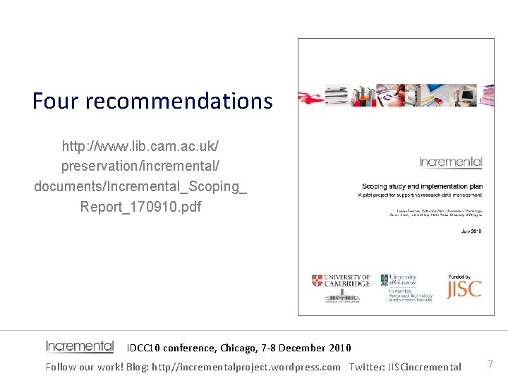 Four recommendations http: //www. lib. cam. ac. uk/ preservation/incremental/ documents/Incremental_Scoping_ Report_170910. pdf IDCC 10