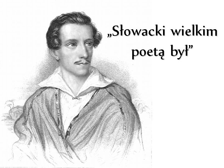 „Słowacki wielkim poetą był” 