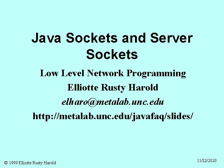 Java Sockets and Server Sockets Low Level Network Programming Elliotte Rusty Harold elharo@metalab. unc.