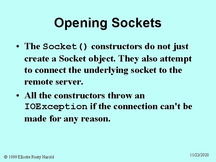 Opening Sockets • The Socket() constructors do not just create a Socket object. They