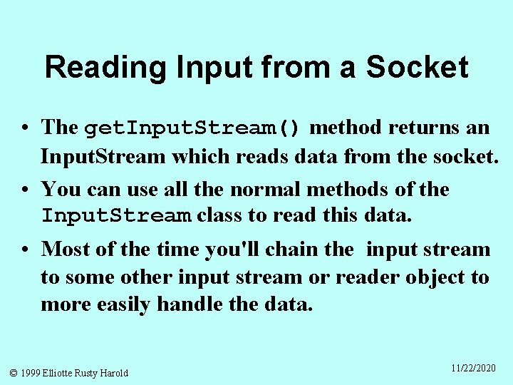 Reading Input from a Socket • The get. Input. Stream() method returns an Input.