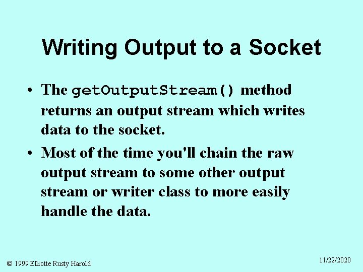 Writing Output to a Socket • The get. Output. Stream() method returns an output